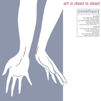 Sweetheart - Art Is Dead Is Dead