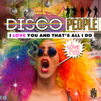 Disco People - I Love You and That's All I Do