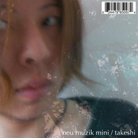 Takeshi - Neu Muzik Mini