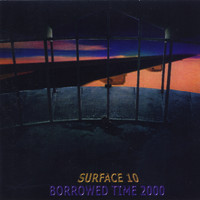 Surface 10 - Borrowed Time 2000