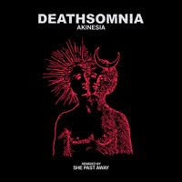 Deathsomnia - Akinesia (She Past Away Remix)