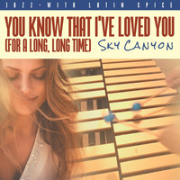 Sky Canyon - You Know That I've Loved You (For a Long, Long Time) [feat. Bob Rebholz & Justin Adams]