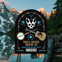 Cancer Bats - You'll Never Break Us // Separation Sessions Vol. 2 (Explicit)