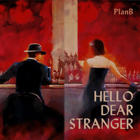 PlanB - Hello Dear Stranger