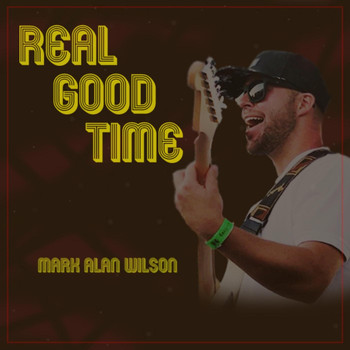 Mark Alan Wilson - Real Good Time