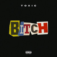 Toxic - Bitch (Explicit)