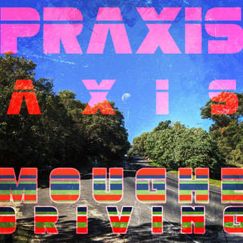 Praxis Axis - Moughe Driving