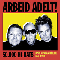 Arbeid Adelt! - 50.000 Hi-Hats (Buscemi's Pandemonic 2021 Remix)