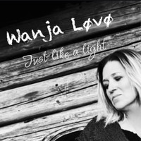 Wanja Løvø - Just Like a Light