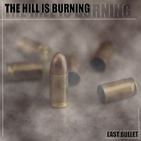 THE HILL IS BURNING - Last Bullet