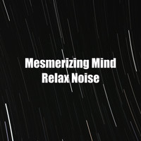 White! Noise - Mesmerizing Mind Relax Noise