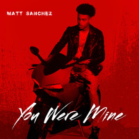 Matt Sanchez - You Were Mine (Explicit)