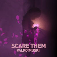 Palko!Muski - Scare Them (Explicit)