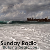 Sunday Radio - Building Seascapes