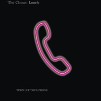 The Chosen Lonely - Turn off Your Phone