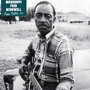 Mississippi Fred McDowell - Ann Arbor, 1971 (Live)