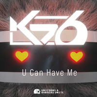 k76 - U Can Have Me