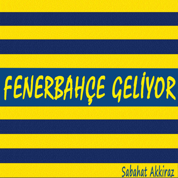 Sabahat Akkiraz - Fenerbahçe Geliyor