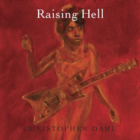 Christopher Dahl - Raising Hell