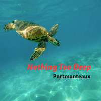 Portmanteaux - Nothing Too Deep