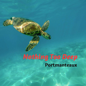 Portmanteaux - Nothing Too Deep