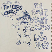 The Legless Crabs - The Sweet Sweet Dreams of Reno Bliss (Explicit)