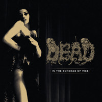 Dead - In the Bondage of Vice (Explicit)