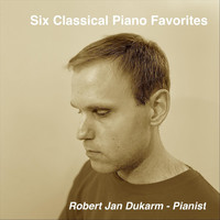Robert Jan Dukarm - Six Classical Piano Favorites