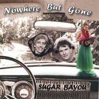 Sugar Bayou - Nowhere But Gone