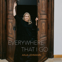 Anja Lehmann - Everywhere That I Go