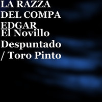 La Razza del Compa Edgar - El Novillo Despuntado / Toro Pinto