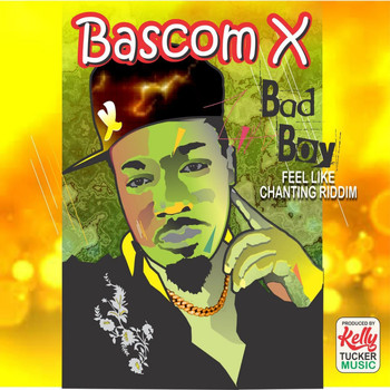 Bascom X - Bad Boy (Feel Like Chanting Riddim)