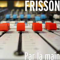 Frisson - Par la main (Explicit)