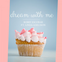 Bobby Escobar feat. Linda Axelsson - Dream with Me