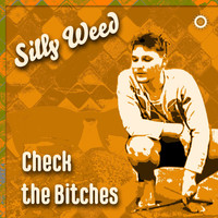 Silly Weed - Check the Bitches (Explicit)