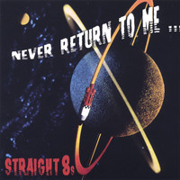Straight 8s - Never Return To Me