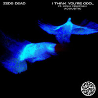 Zeds Dead - i think you're cool (Acoustic)