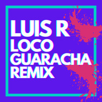 Luis R - Loco (Guaracha Remix)