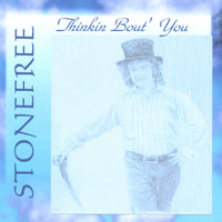 Stonefree - Thinkin Bout' You