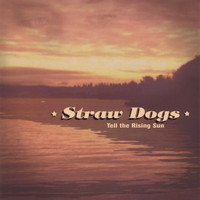 Straw Dogs - Tell the Rising Sun