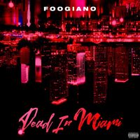 Foogiano - Dead in Miami (Explicit)