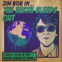 Jim Bob - The Earth Bleeds Out