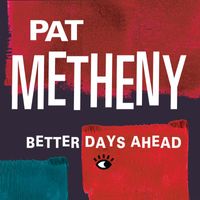 Pat Metheny - Better Days Ahead