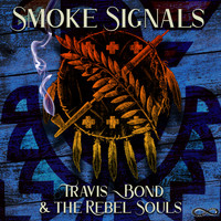 Travis Bond & The Rebel Souls - Smoke Signals