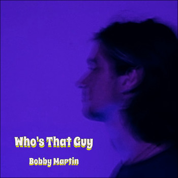 Bobby Martin - Who's That Guy (Single)