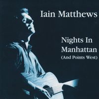 Iain Matthews - Nights In Manhattan (And Points West) (Live, The Bottom Line, New York City, May 1988)