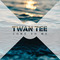 Twan Tee - Come to Me