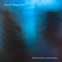 Gus Till - Pelagus, Vol. I: Diamond Rings, Emerald Echoes
