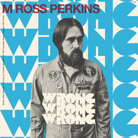 M Ross Perkins - Wrong Wrong Wrong / Bird Of The World