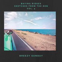 Baying Ridges - Sketches From The Den Volume 4: Breezy Sunday